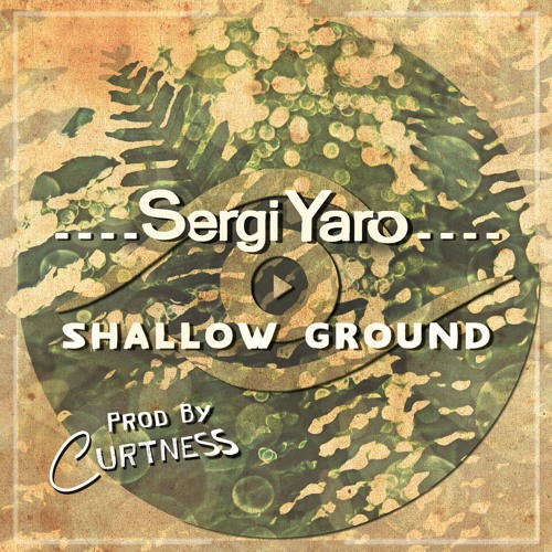 Sergi Yaro ▶ Shallow Ground [Prod by Curtness]