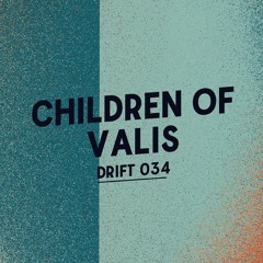 Drift Podcast 034 - Children of Valis