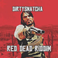 DirtySnatcha - Red Dead Riddim