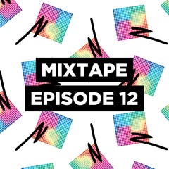 Mixtape Episode 12