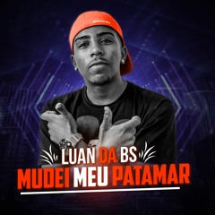 MC Luan da BS - Mudei meu patamar (DJ Marcus Vinicius) Lançamento 2018