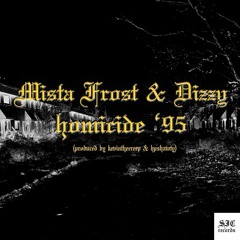 Mista Frost - Homicide 95 (feat. Dizzy) Prod Kevinthecreep