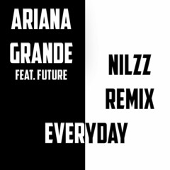 Ariana Grande - Everyday (feat. Future) [Nilzz Remix]