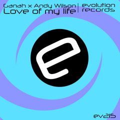 Ganah, Andy Wilson - Love of My Life (Original Mix) [Evolution Records]