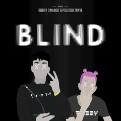 Poloboi Travé & Bobby Swango - Blind