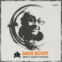 Gents & Dandy's Podcast 014 - Dave Scott