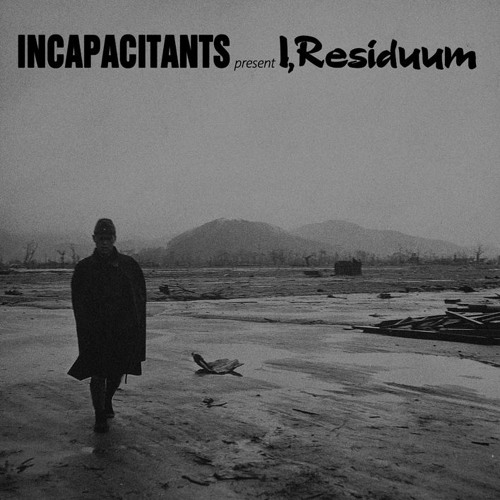 Incapacitants - Part 1 Extract (from I,Residuum LP)