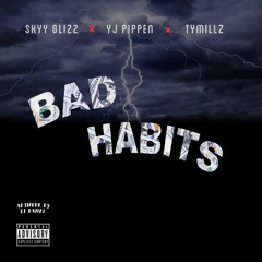 Bad Habits - Skyy Glizz x YJ Pippen x TyMillz