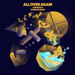 Elephante - All Over Again (Fluencee Remix) [feat. Knightly]