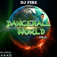DANCEHALL WORLD VOL.2 - @DJ_FIRE123 (CLEAN)