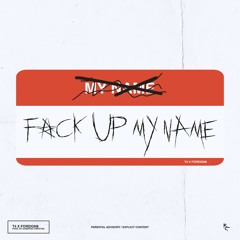 F*ck Up My Name (feat. Foreign8)