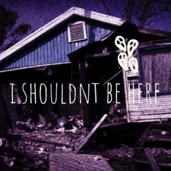 I SHOULDN'T BE HERE ft. Callie Limes & 8Corpses [BIV]