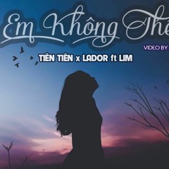 Em Khong The Lador Ft Lim