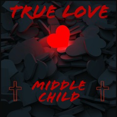 Middle Child - True Love (Free Download)