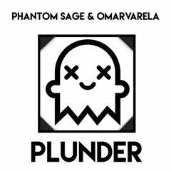 Phantom Sage & Omar Varela - PLUNDER