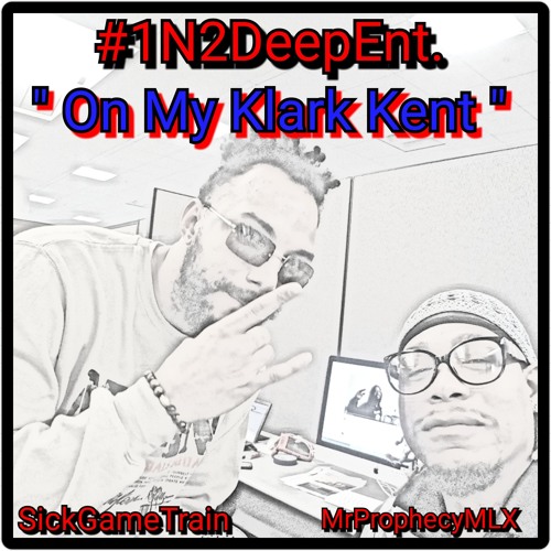 #OnMyKlarkKent by MrProphecyMLX ft. SickGameTrain #1N2DeepEnt.