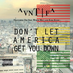 ^vnT|f^ Featuring dr.Oop, White Mic & King Kosh - Don't Let America Get You Down