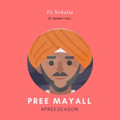 Ve Nehalia - Pree Mayall Ft. Romey Gill