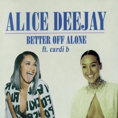 better off alone - alice dj ft. cardi b