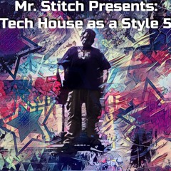 Mr. Stitch Presents: Tech House As A Style 5