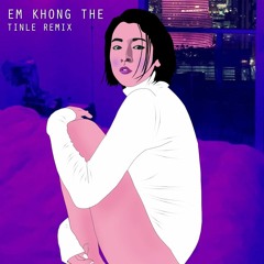TIÊN TIÊN x TOULIVER - EM KHÔNG THỂ ( TINLE REMIX)
