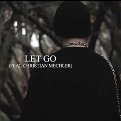 Let Go ft. Christian Mechler (XXX TENTACION 'RIOT' REMIX)