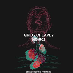 [Premiere] Grid - Cheaply (out on NØIR)
