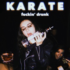 KARATE - Fuckin Drunk