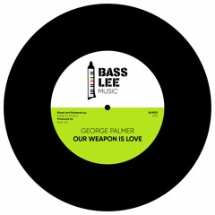 George Palmer - Our Weapon Is Love [Bass Lee Music 001] (Download: 'Buy')