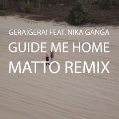 GeraiGerai Feat. Nika Ganga - Guide Me Home (Matto Remix)