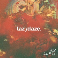 lazydaze.02 \\ Jac Frier