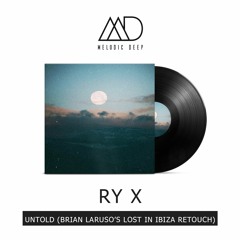 RY X - Untold (Brian Laruso's Lost In Ibiza Retouch) [Free Download]