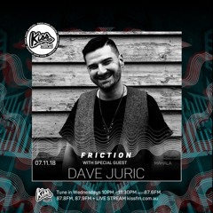Friction // Kiss FM | Dave Juric [07.11.18]