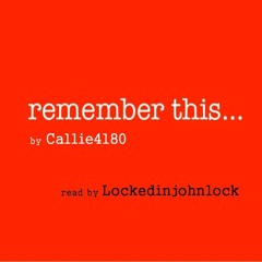Remember This by Callie4180