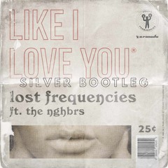 Lost Frequencies - Like I Love You (feat. The NGHBRS) [Silver Bootleg]