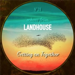 Echoes from Landhouse - Getting on Together