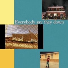 Everybody Say They Down (Prod by FatVonFree)