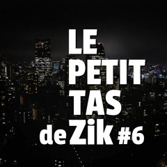 Le Petit Tas de Zik #6