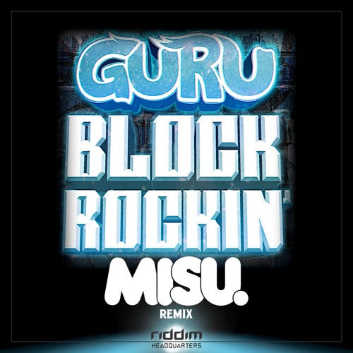 Guru - Block Rockin' (misu. Remix) [Riddim HQ] (Free Download)