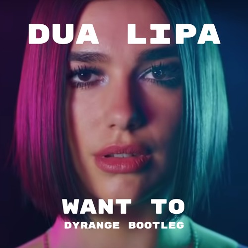 Stream Dua Lipa - Want To (DYRANGE Bootleg) by DYRANGE | Listen online for  free on SoundCloud