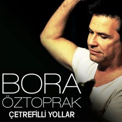 Bora Öztoprak - Çetrefilli Yollar