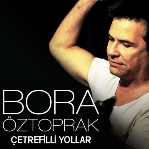 Bora Öztoprak - Çetrefilli Yollar