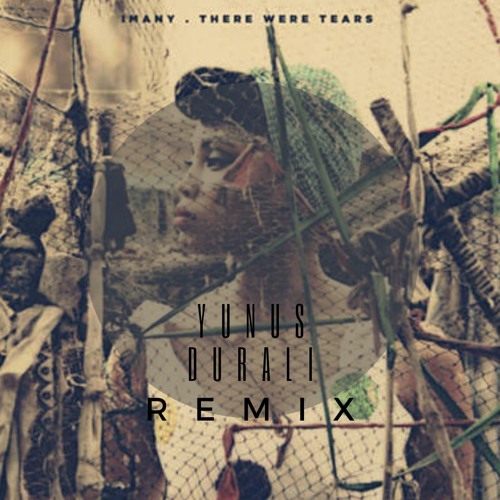 Imany - There Were Tears (Yunus DURALI Remix)