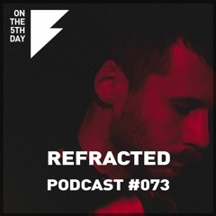 On The 5th Day Podcast #073 - Refracted