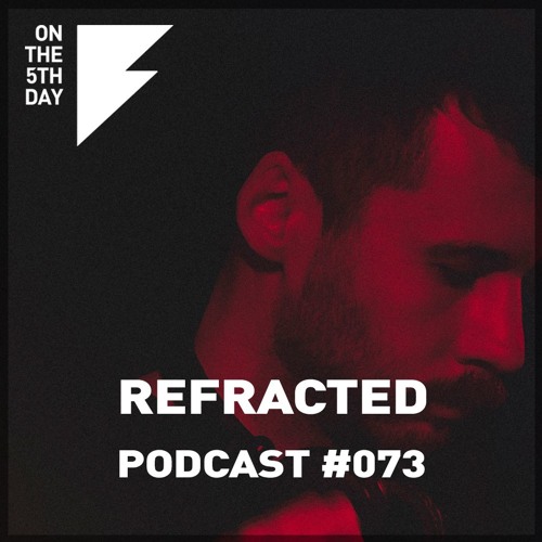 On The 5th Day Podcast #073 - Refracted