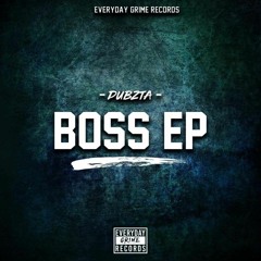 Dubzta - Boss EP Showreel (EVERYDAY GRIME RECORDS)(OUT NOW LINKS IN DESCRIPTION)