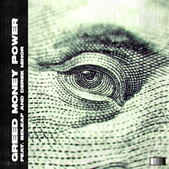 Greed Money Power (feat. Beleaf & Derek Minor)
