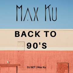 Dj Set Back to 90's | Max Ku (FREE DOWNLOAD)