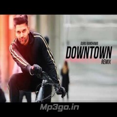 Downtown Remix - Guru Randhawa, DJ Tejas