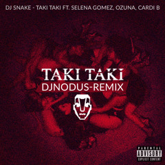 DJ Snake Feat Selena Gomez, Ozuna & Cardi B - Taki Taki (Djnodus Remix)